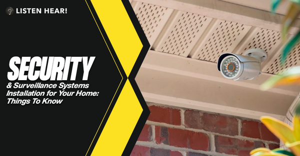 Security & Surveillance Systems Installation for Your Home: Things To Know